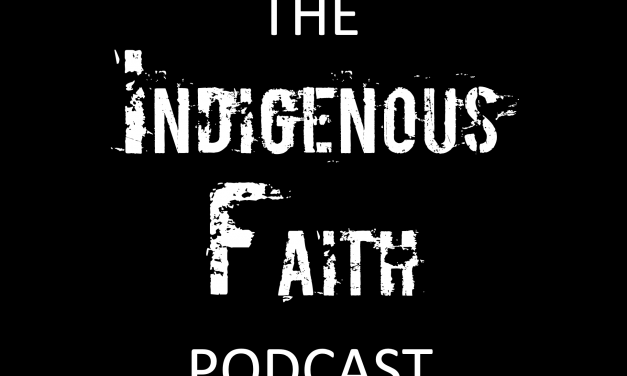 5) New “Indigenous Faith” Podcast Now Available
