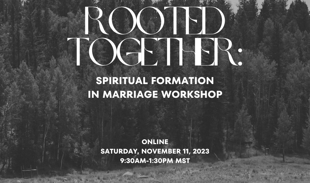 3) Rooted Together: Spiritual Formation in Marriage Workshop