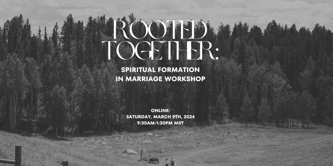 4) Rooted Together: Spiritual Formation in Marriage Workshop