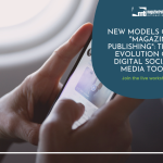 4) New Models Of “Magazine Publishing”: The Evolution Of Digital Social Media Tools