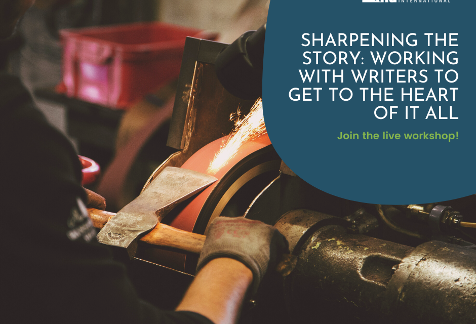 5) Sharpening the Story: Working With Writers To Get To The Heart Of It All