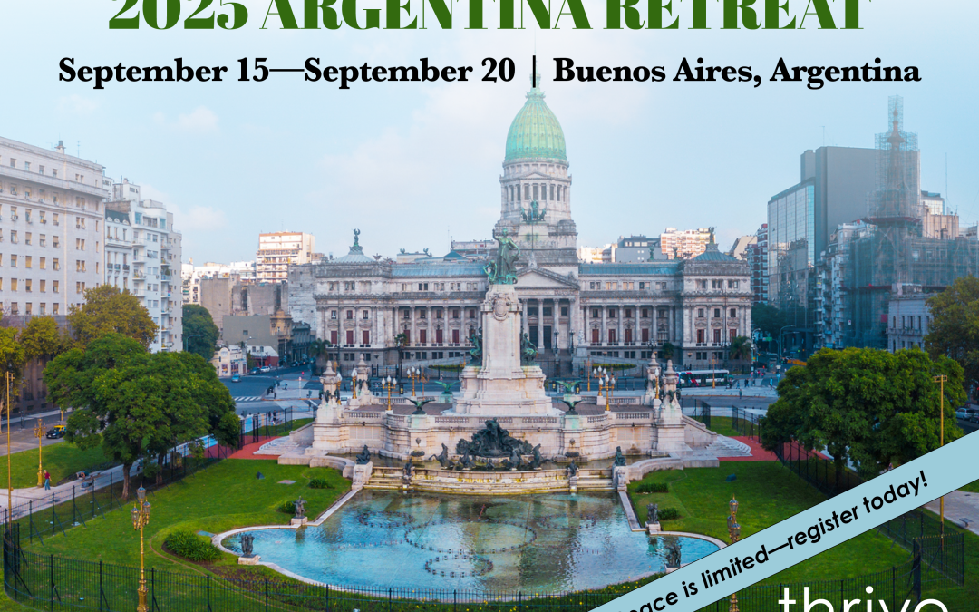 1) Thrive’s Argentina Contemplative Retreat NOW OPEN!